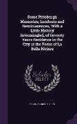 Some Pittsburgh Memories, Incidents and Reminiscences, with a Little History Intermingled, of Seventy Years Residence in the City at the Forks of La B