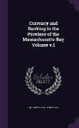 Currency and Banking in the Province of the Massachusetts-Bay Volume V.1