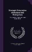 Strategic Orientation of Businss [Sic] Enterprises: The Construct, Dimensionality, and Measurement