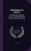 Philosophy as a Science: A Synopsis of Writings of Dr. Paul Carus, Containing an Introduction Written by Himself, Summaries of His Books, and a