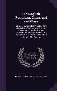 Old English Furniture, China, and Cut Glass: Collected During Thirty Years by John H.A. Lehne of Baltimore, MD.: Part I, Chippendale, Hepplewhite, and