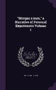 Morgan's Men, a Narrative of Personal Experiences Volume 1