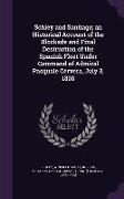 Schley and Santiago, An Historical Account of the Blockade and Final Destruction of the Spanish Fleet Under Command of Admiral Pasquale Cervera, July