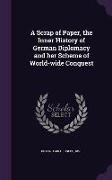 A Scrap of Paper, the Inner History of German Diplomacy and Her Scheme of World-Wide Conquest