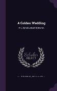 A Golden Wedding: An Original Comedy in One Act
