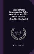 United States Dependencies, Cuba, Dominican Republic, Haiti, Panama Republic, Illustrated