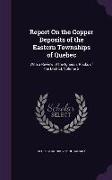 Report on the Copper Deposits of the Eastern Townships of Quebec: With a Review of the Igneous Rocks of the District, Volume 2