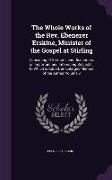 The Whole Works of the Rev. Ebenezer Erskine, Minister of the Gospel at Stirling: Consisting of Sermons and Discourses, on Important and Interesting S