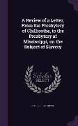 A Review of a Letter, from the Presbytery of Chillicothe, to the Presbytery of Mississippi, on the Subject of Slavery