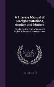 A Literary Manual of Foreign Quotations, Ancient and Modern: With Illustrations from American and English Authors and Explanatory Notes