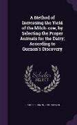 A Method of Increasing the Yield of the Milch-Cow, by Selecting the Proper Animals for the Dairy, According to Guenon's Discovery