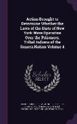 Action Brought to Determine Whether the Laws of the State of New York Were Operative Over the Prisoners, Tribal Indians of the Seneca Nation Volume 4