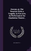 Foscari, Or, the Venetian Exile, A Tragedy, in Five Acts. as Performed at the Charleston Theatre