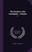 The Student's Old Testament ... Volume 1