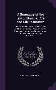 A Summary of the law of Marine, Fire and Life Insurance: With Practical Forms, Modern Cases and Computing Rules, Designed for the Guidance of Insuranc