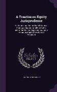 A Treatise on Equity Jurisprudence: As Administered in the United States of America: Adapted for all the States, and to the Union of Legal and Equitab