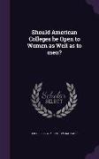 Should American Colleges Be Open to Women as Well as to Men?