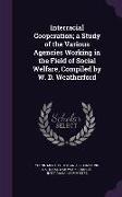 Interracial Cooperation, A Study of the Various Agencies Working in the Field of Social Welfare, Compiled by W. D. Weatherford