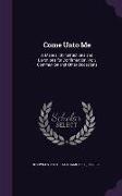 Come Unto Me: A Manual of Instructions and Devotions for Confirmation, Holy Communion and Other Occasions