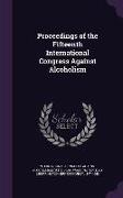 Proceedings of the Fifteenth International Congress Against Alcoholism