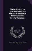 Divine Hymns, or Spiritual Songs, for the use of Religious Assemblies and Private Christians
