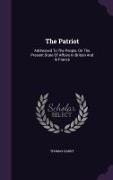 The Patriot: Addressed To The People, On The Present State Of Affairs In Britain And In France