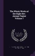 The Whole Works of the Right Rev. Jeremy Taylor Volume 7