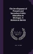 The Development of Primary and Secondary Public Education in Michigan. A Historical Sketch