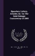 Speeches, Letters, Articles, &c. On The Gold Coinage Controversy Of 1869