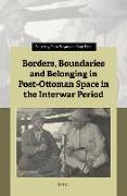 Borders, Boundaries and Belonging in Post-Ottoman Space in the Interwar Period