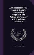 An Elementary Text-book of Biology, Comprising Vegetable and Animal Morphology and Physiology Volume 2