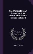 The Works of Robert Browning, With Introductions by F.G. Kenyon Volume 1