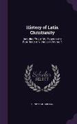 History of Latin Christianity: Including That of the Popes to the Pontificate of Nicholas V Volume 3