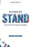 Divided We Stand: How to Love When We Disagree