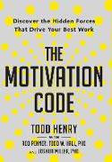 The Motivation Code: Discover The Hidden Forces That Drive Your Best Work