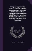 Grasping Opportunity, Being a Series of Articles and Dialogues Presenting the Practice of Those Affirmatives and Negatives Which Together Constitute t