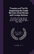 Treaties and Tariffs Regulating the Trade Between Great Britain and Foreign Nations: And Extracts of Treaties Between Foreign Powers, Containing Most-