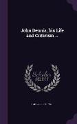 John Dennis, his Life and Criticism