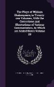The Plays of William Shakespeare, in Twenty-one Volumes, With the Corrections and Illustrations of Various Commentators, to Which are Added Notes Volu