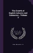 The Growth of English Industry and Commerce .. Volume 3