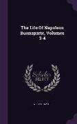 The Life Of Napoleon Buonaparte, Volumes 3-4