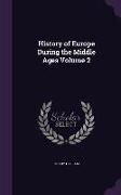 History of Europe During the Middle Ages Volume 2