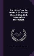 Selections From the Works of Sir Richard Steele. Edited, With Notes and an Introduction