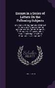 Essays in a Series of Letters On the Following Subjects: On a Man's Writing Memoirs of Himself, On Decision of Characer, On the Application of the Epi