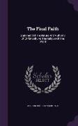 The Final Faith: Statement Of The Nature And Authority Of Christianity As The Religion Of The World