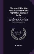 Memoir Of The Life And Character Of The Right Hon. Edmund Burke: With Specimens Of His Poetry And Letters, And An Estimate Of His Genius And Talents