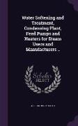 Water Softening and Treatment, Condensing Plant, Feed Pumps and Heaters for Steam Users and Manufacturers
