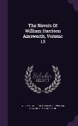 The Novels Of William Harrison Ainsworth, Volume 13
