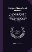 Religion, Natural And Revealed: Or, The Natural Theology And Moral Bearings Of Phrenology And Physiology: Including The Doctrines Taught And Duties In