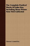 The Complete Poetical Works of John Hay, Including Many Poems Now First Collected